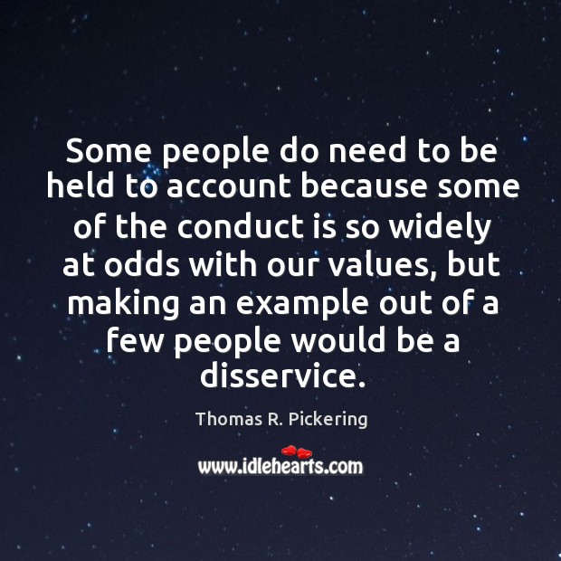 Some people do need to be held to account because some of Thomas R. Pickering Picture Quote