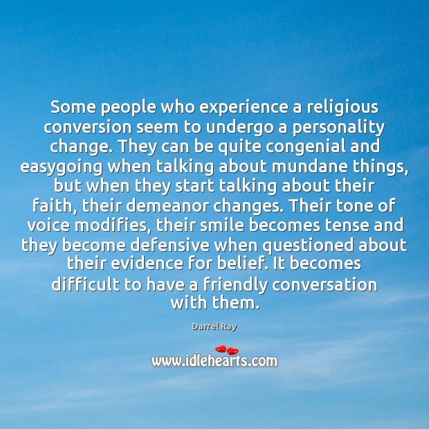 Some people who experience a religious conversion seem to undergo a personality Darrel Ray Picture Quote