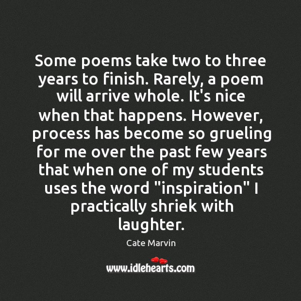 Some poems take two to three years to finish. Rarely, a poem Laughter Quotes Image