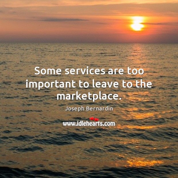 Some services are too important to leave to the marketplace. Image