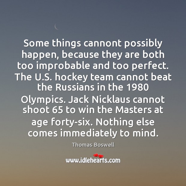 Some things cannont possibly happen, because they are both too improbable and Team Quotes Image