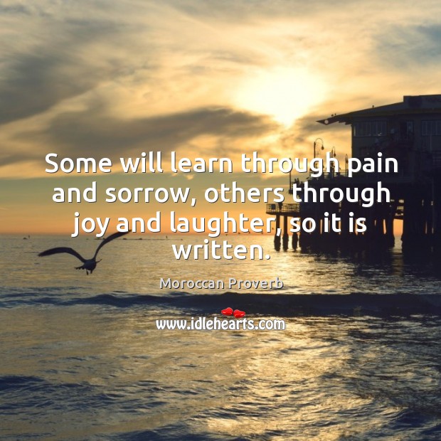 Some will learn through pain and sorrow, others through joy and laughter, so it is written. Laughter Quotes Image