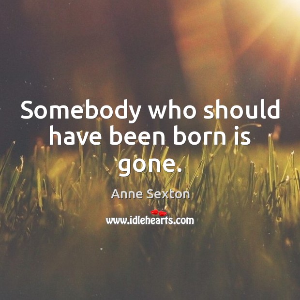 Somebody who should have been born is gone. Picture Quotes Image