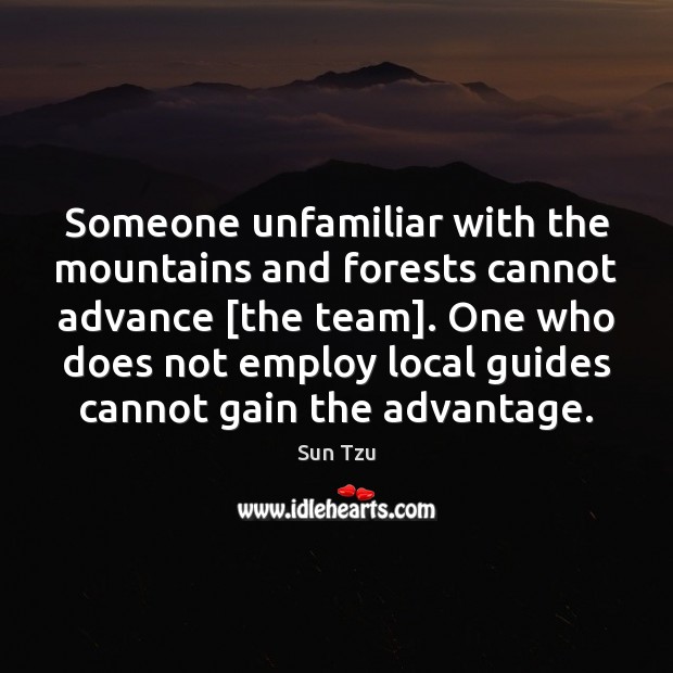 Someone unfamiliar with the mountains and forests cannot advance [the team]. One Team Quotes Image