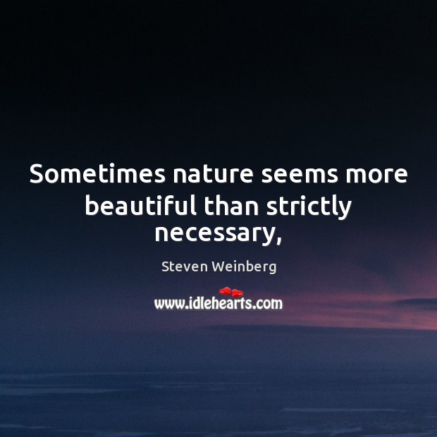 Sometimes nature seems more beautiful than strictly necessary, Nature Quotes Image