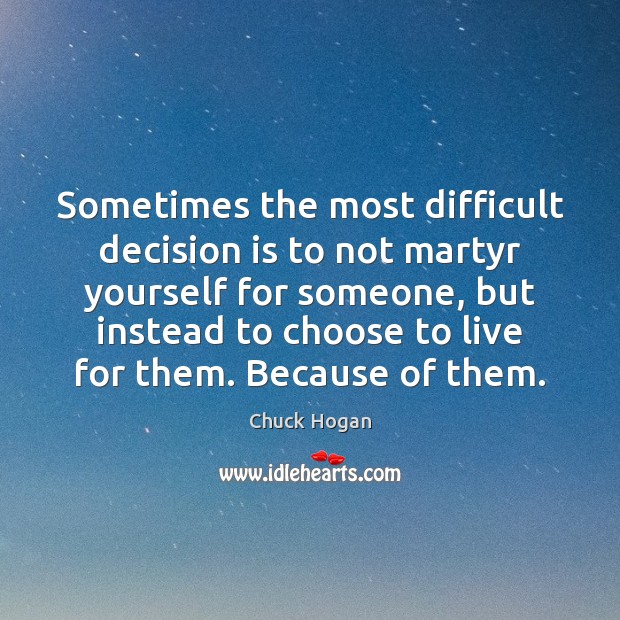 Sometimes the most difficult decision is to not martyr yourself for someone, Image