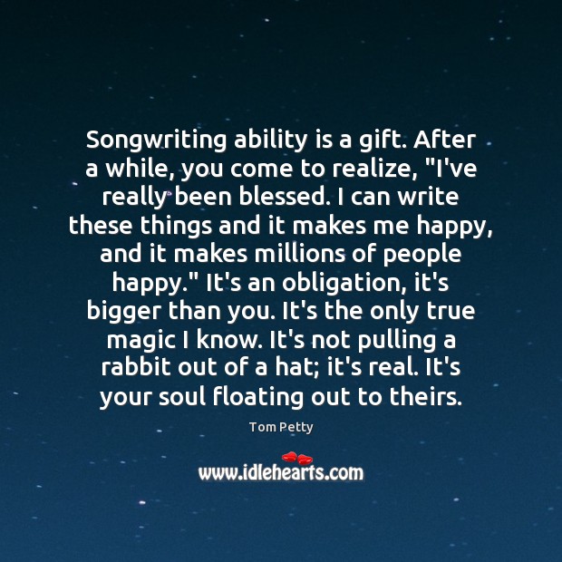 Songwriting ability is a gift. After a while, you come to realize, “ Gift Quotes Image