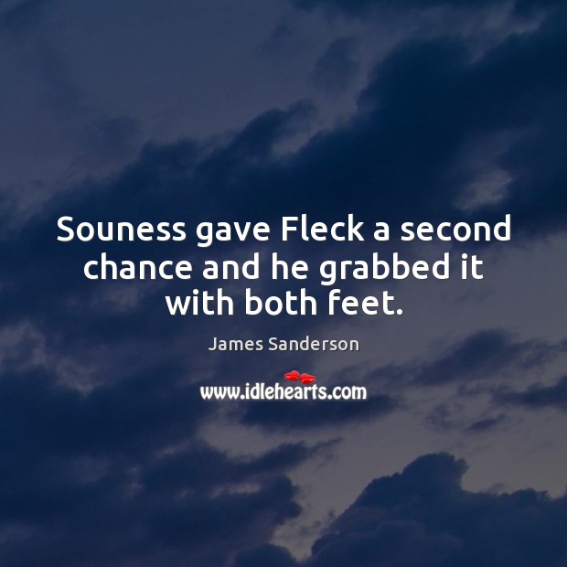 Souness gave Fleck a second chance and he grabbed it with both feet. Picture Quotes Image