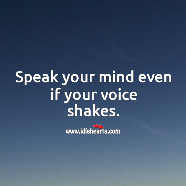 Speak Your Mind Even If Your Voice Shakes Idlehearts