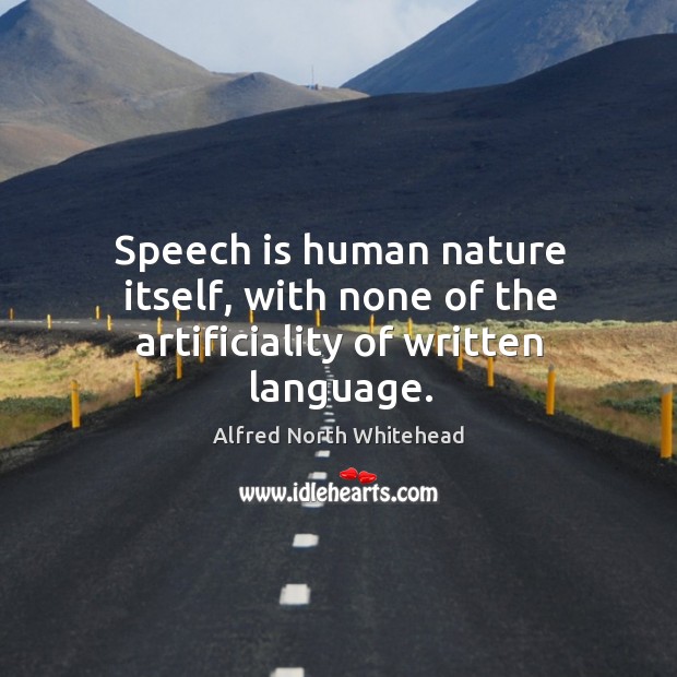 Speech is human nature itself, with none of the artificiality of written language. Nature Quotes Image