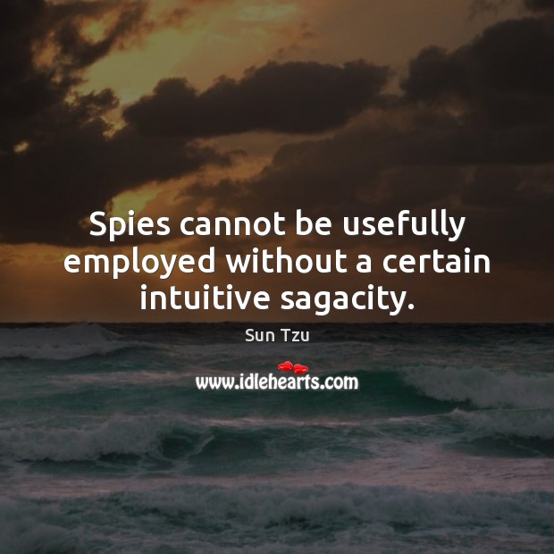 Spies cannot be usefully employed without a certain intuitive sagacity. Image