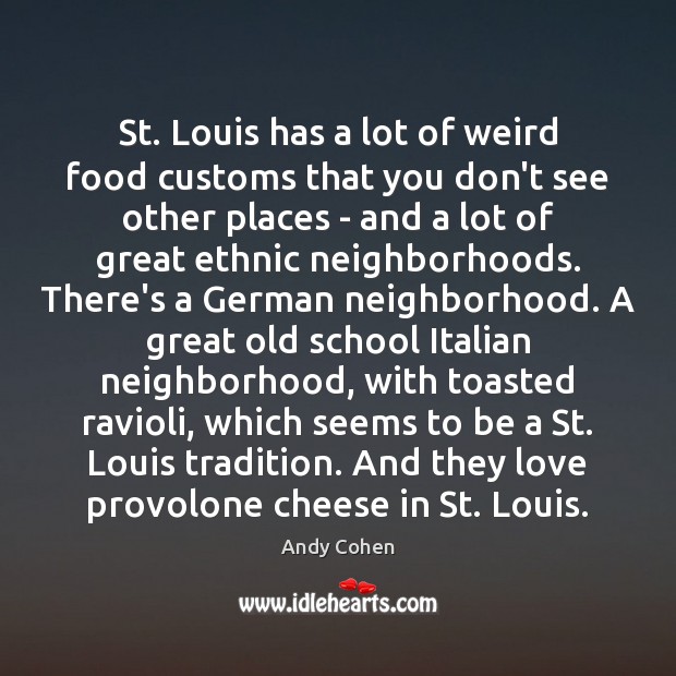 St. Louis has a lot of weird food customs that you don’t Food Quotes Image