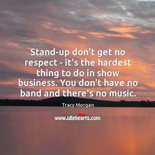 Stand-up don’t get no respect – it’s the hardest thing to do Respect Quotes Image