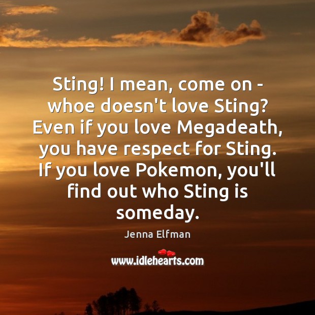 Sting! I mean, come on – whoe doesn’t love Sting? Even if Respect Quotes Image