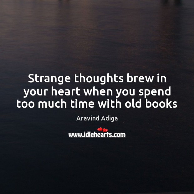 Strange thoughts brew in your heart when you spend too much time with old books Image