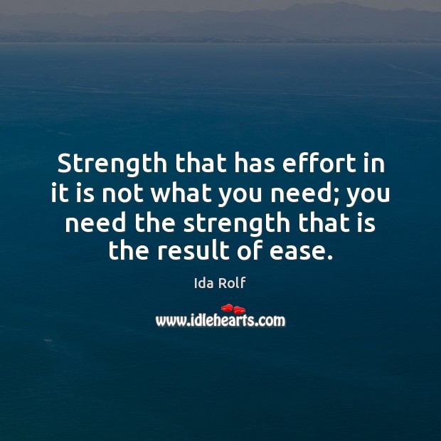 Strength that has effort in it is not what you need; you Effort Quotes Image