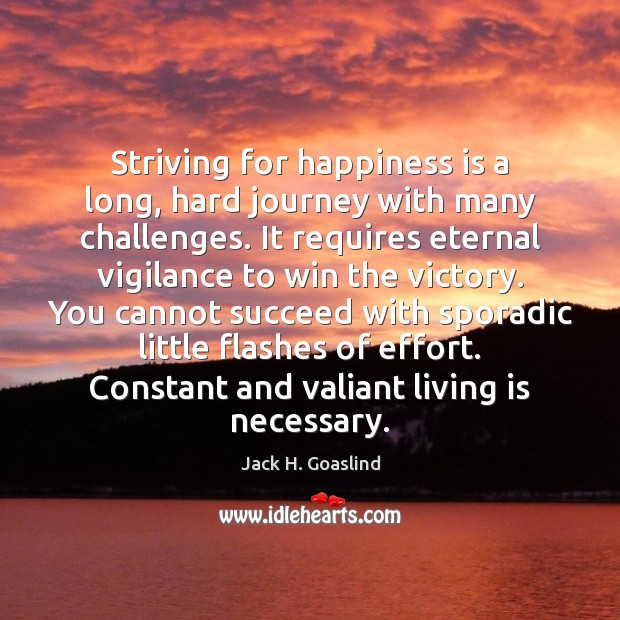 Striving for happiness is a long, hard journey with many challenges. It Effort Quotes Image