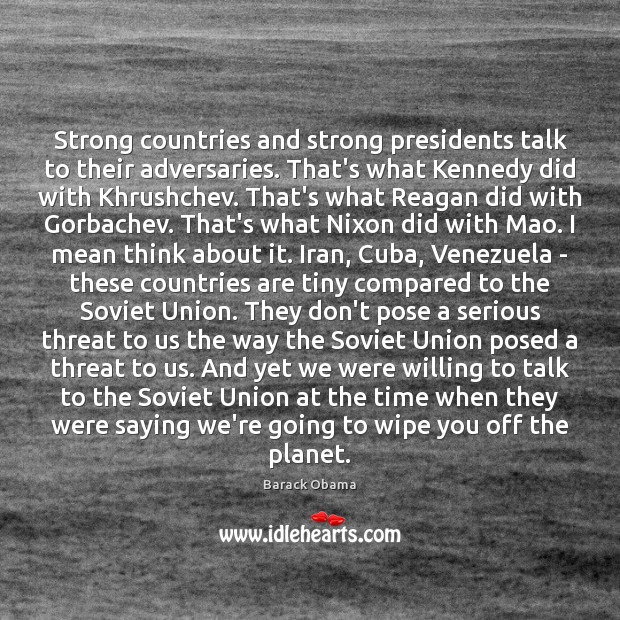 Strong countries and strong presidents talk to their adversaries. That’s what Kennedy Picture Quotes Image