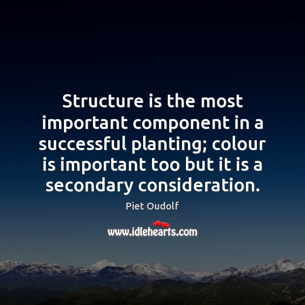 Structure is the most important component in a successful planting; colour is Picture Quotes Image