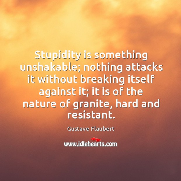 Stupidity is something unshakable; nothing attacks it without breaking itself against it; Image