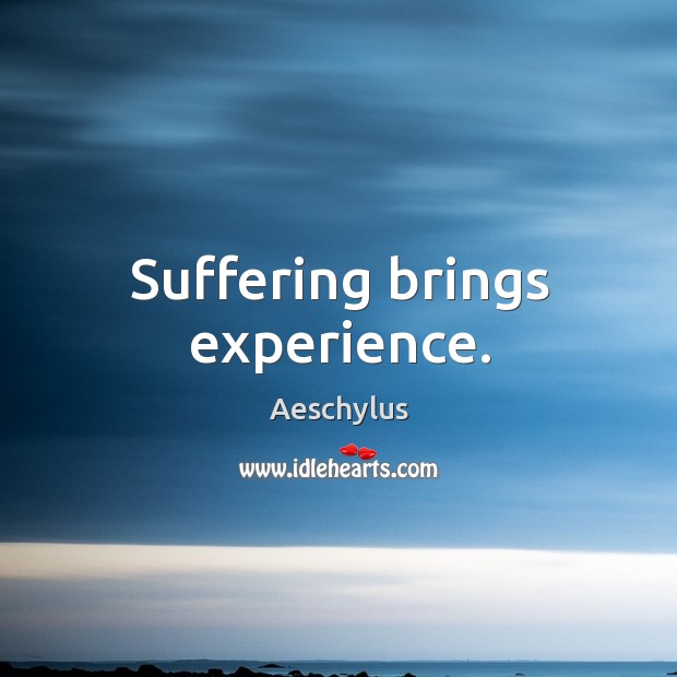 Suffering brings experience. Aeschylus Picture Quote