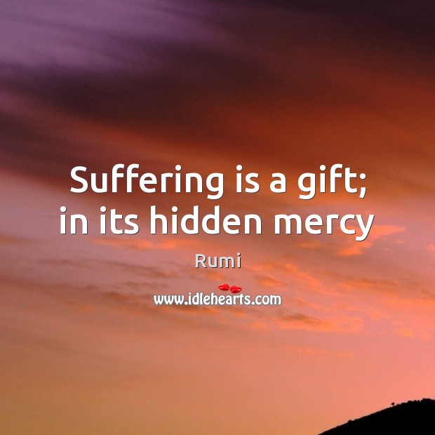 Suffering is a gift; in its hidden mercy Gift Quotes Image