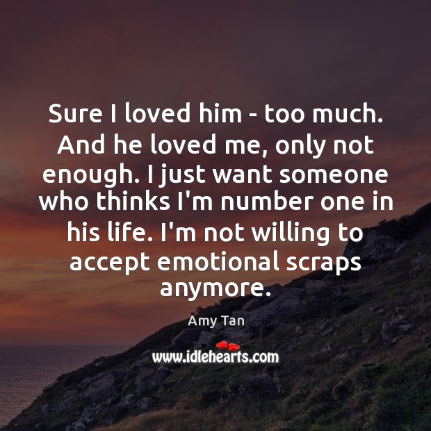 Sure I loved him – too much. And he loved me, only Accept Quotes Image