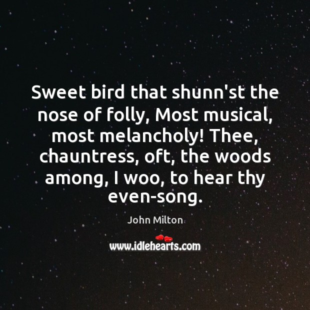 Sweet Bird That Shunn St The Nose Of Folly Most Musical Most Melancholy Idlehearts