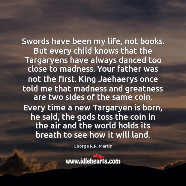 Swords have been my life, not books. But every child knows that Image