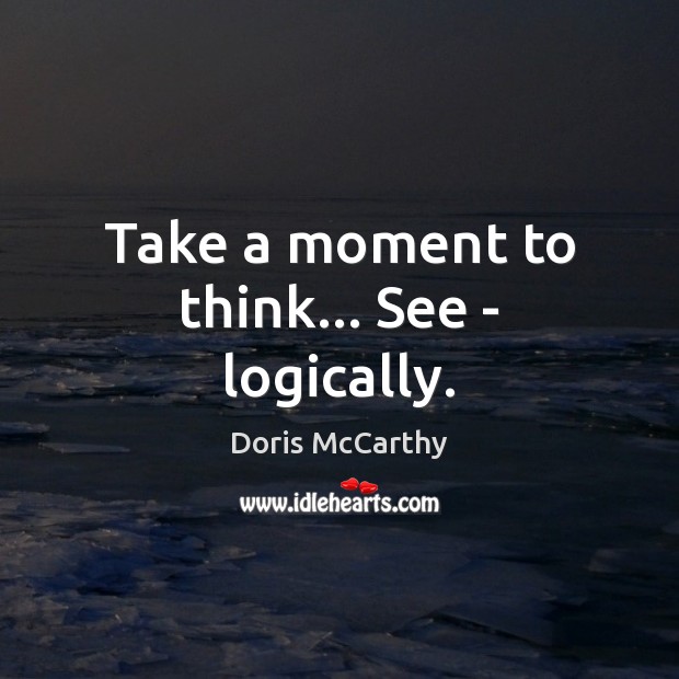 Take a moment to think… See – logically. Image