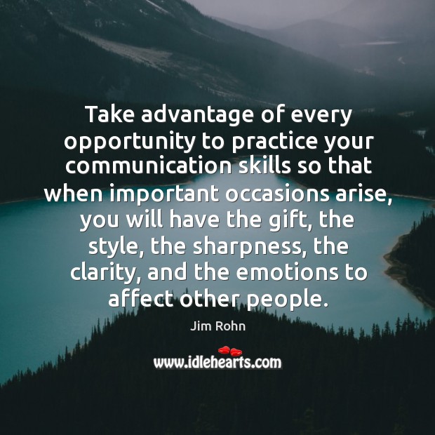 Take advantage of every opportunity to practice your communication skills so that when important occasions arise Practice Quotes Image