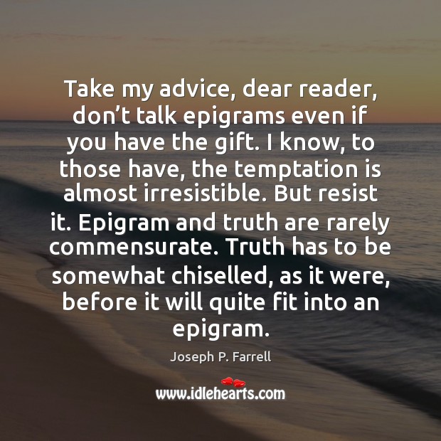 Take my advice, dear reader, don’t talk epigrams even if you Gift Quotes Image