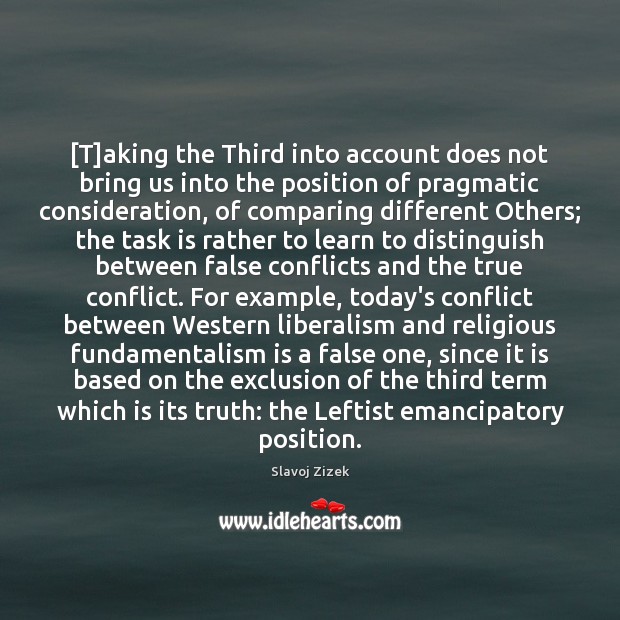 [T]aking the Third into account does not bring us into the Slavoj Zizek Picture Quote