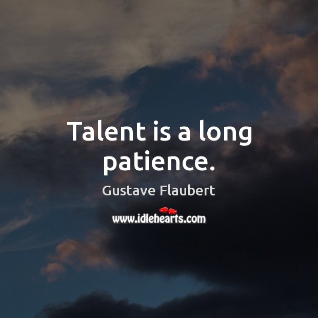 Talent is a long patience. Image