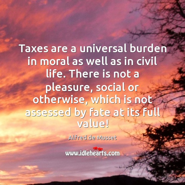 Taxes are a universal burden in moral as well as in civil Image