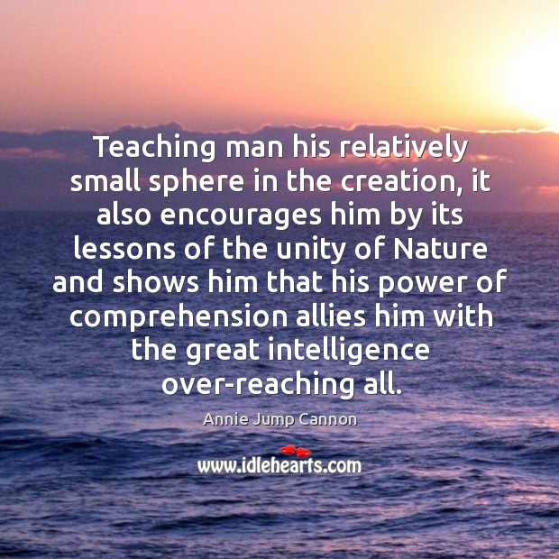 Teaching man his relatively small sphere in the creation Nature Quotes Image