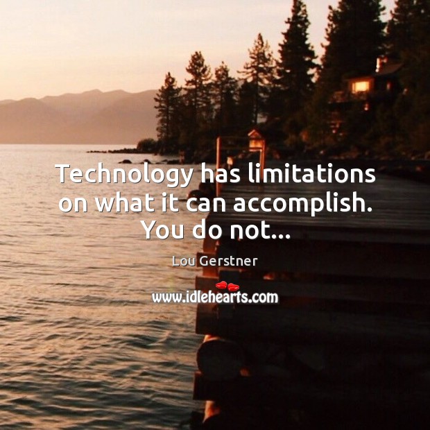 Technology has limitations on what it can accomplish. You do not… Picture Quotes Image