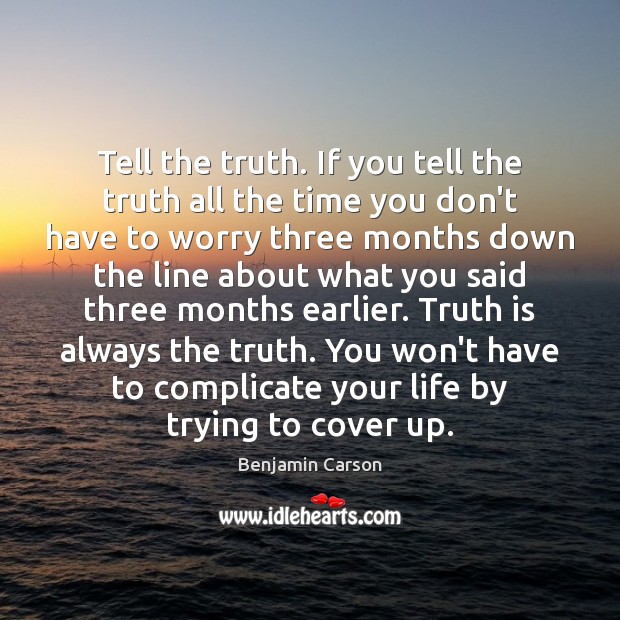 Tell the truth. If you tell the truth all the time you Truth Quotes Image