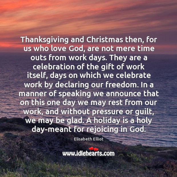 Thanksgiving and Christmas then, for us who love God, are not mere Christmas Quotes Image