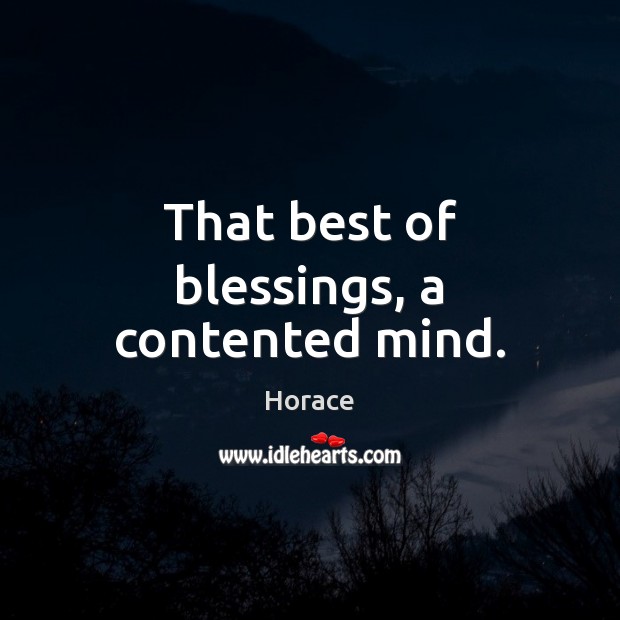 That best of blessings, a contented mind. Blessings Quotes Image