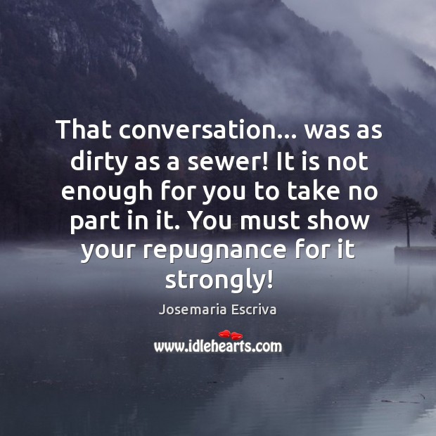 That conversation… was as dirty as a sewer! It is not enough Image