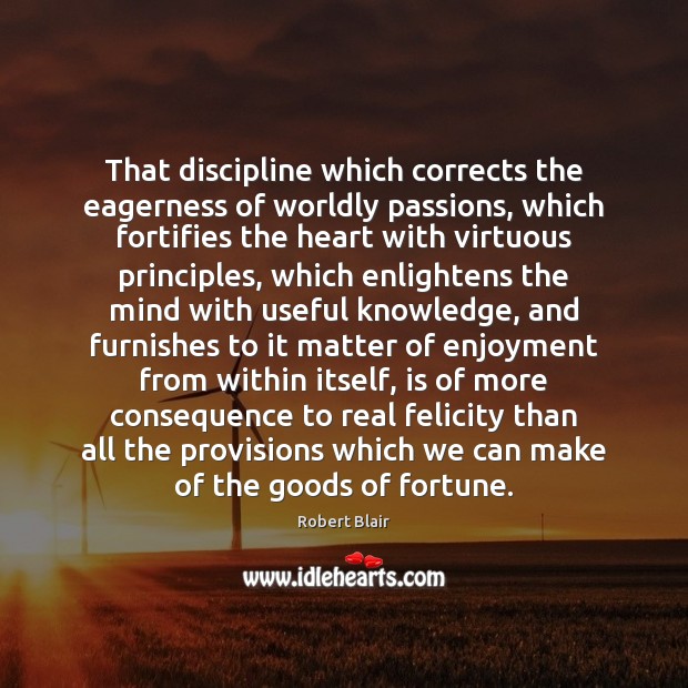 That discipline which corrects the eagerness of worldly passions, which fortifies the Image