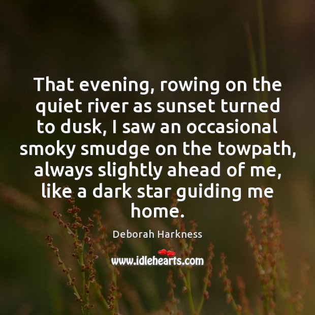 That evening, rowing on the quiet river as sunset turned to dusk, Deborah Harkness Picture Quote