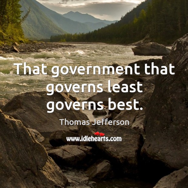 That government that governs least governs best. Image