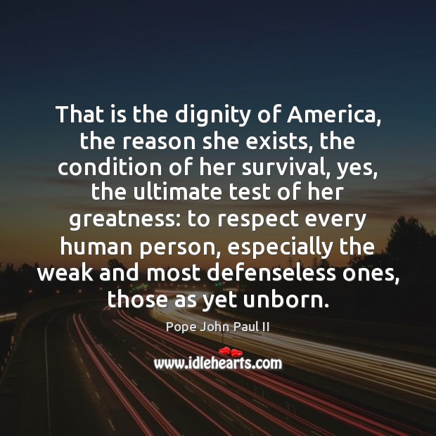 That is the dignity of America, the reason she exists, the condition Respect Quotes Image