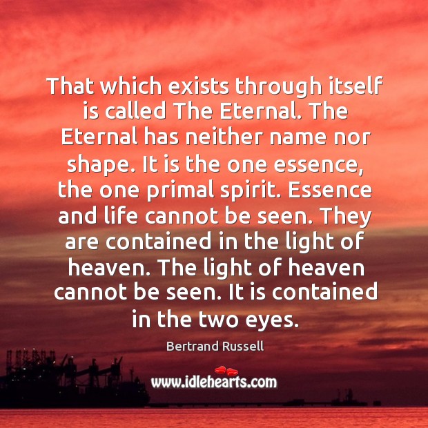 That which exists through itself is called The Eternal. The Eternal has Image