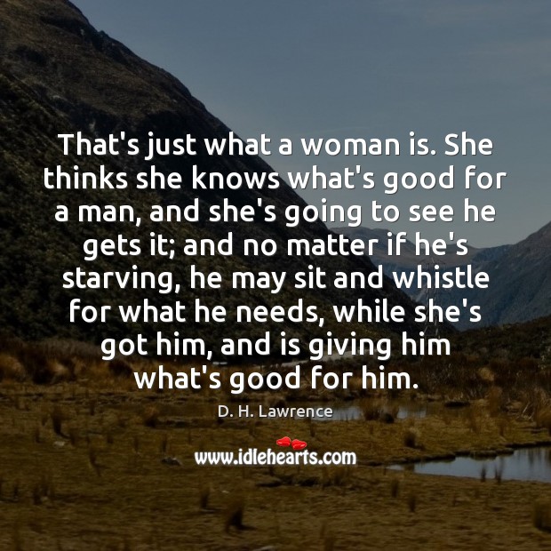 That’s just what a woman is. She thinks she knows what’s good Image