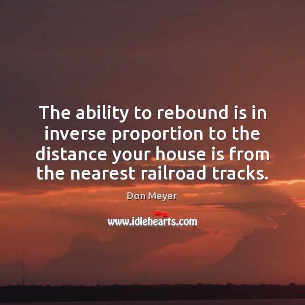 The ability to rebound is in inverse proportion to the distance your Image