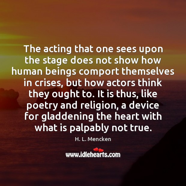 The acting that one sees upon the stage does not show how Image