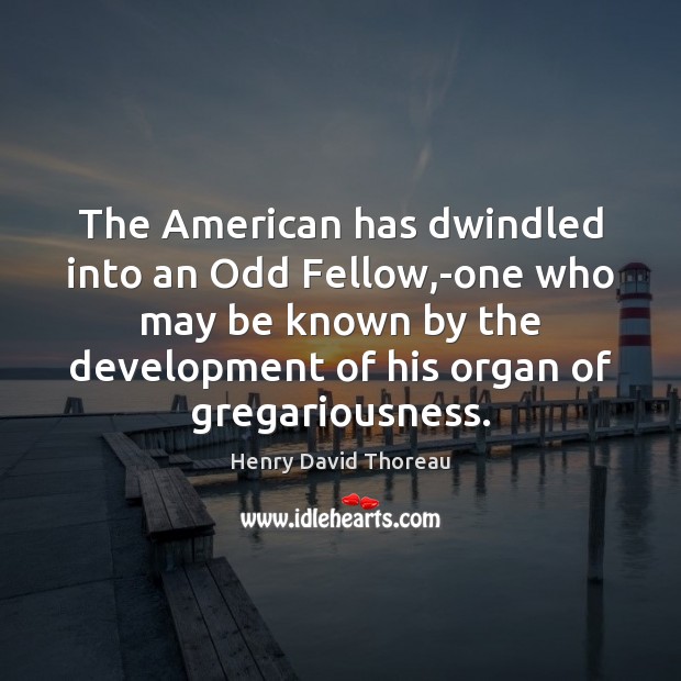 The American has dwindled into an Odd Fellow,-one who may be Image